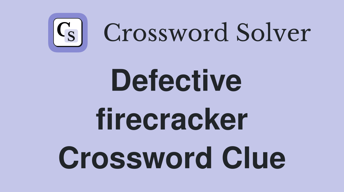 Defective firecracker Crossword Clue Answers Crossword Solver